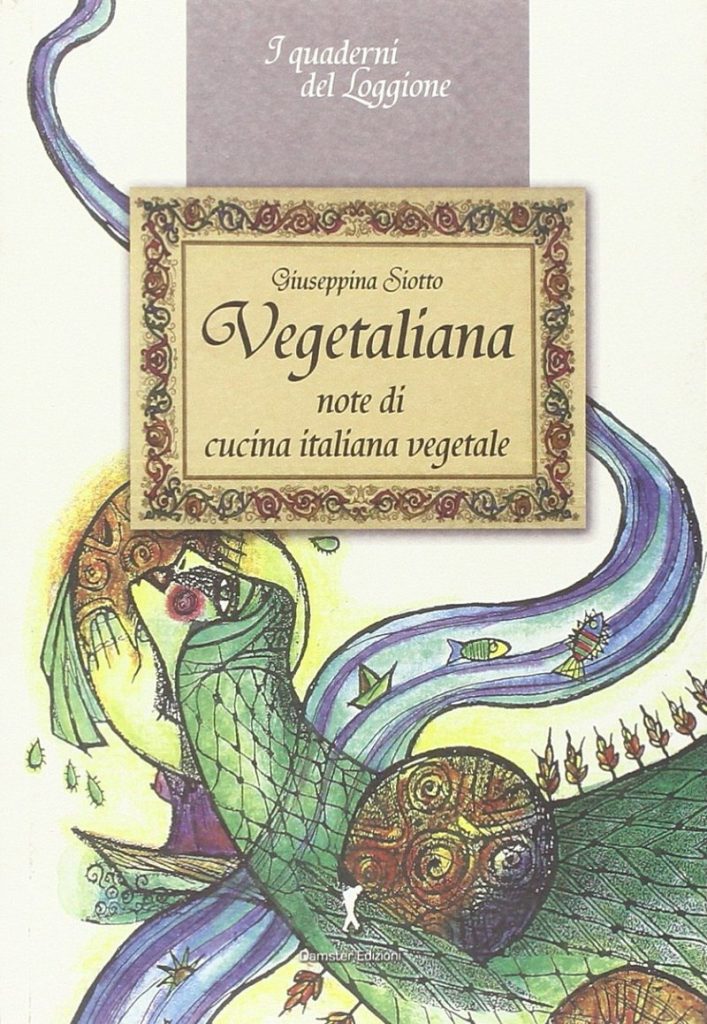 Vegetaliana. Note di cucina italiana vegetale, di Giuseppina Siotto
