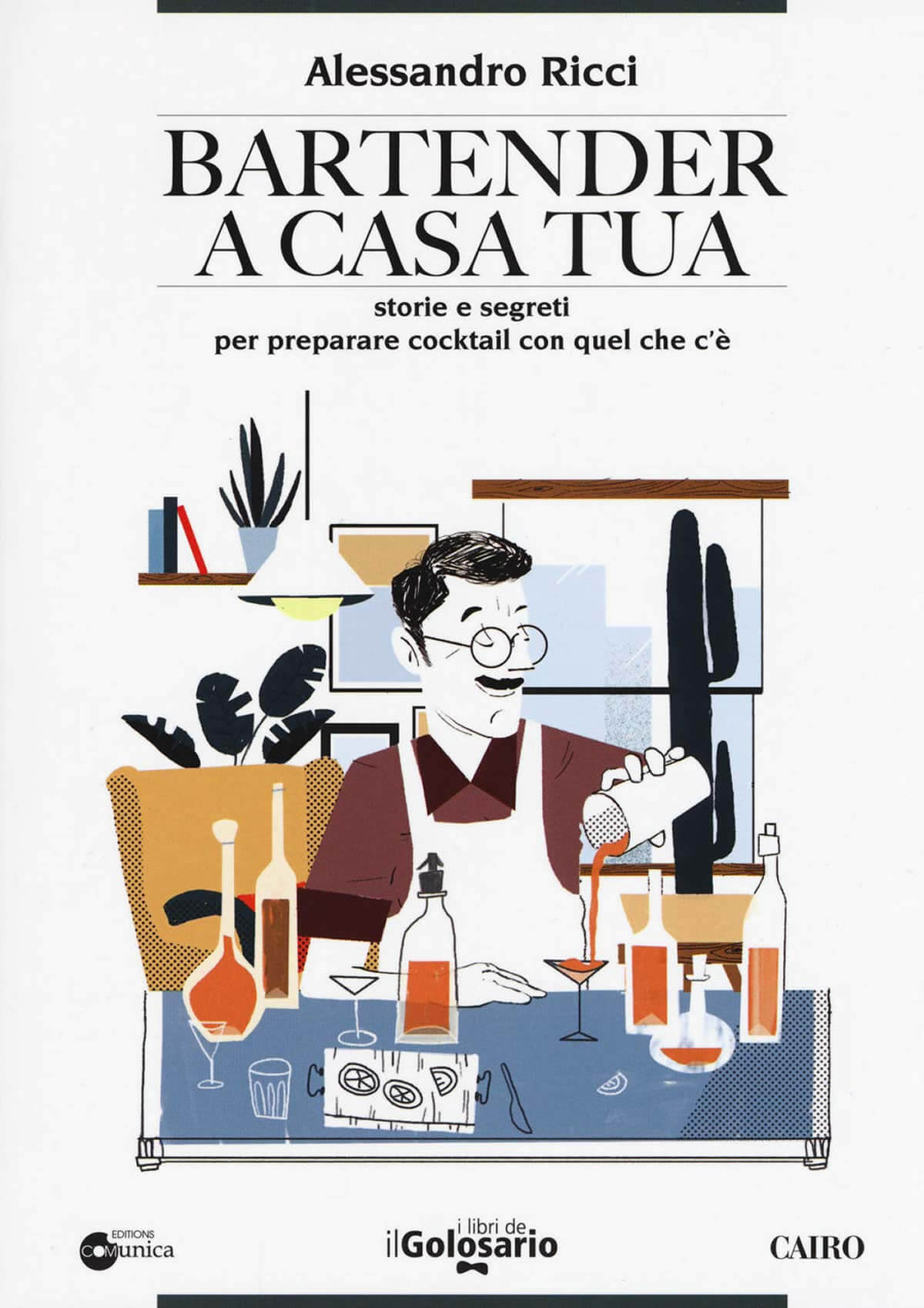 Bartender a casa tua, segreti e ricette per cocktail perfetti