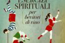 Esercizi spirituali per bevitori di vino, di Angelo Peretti