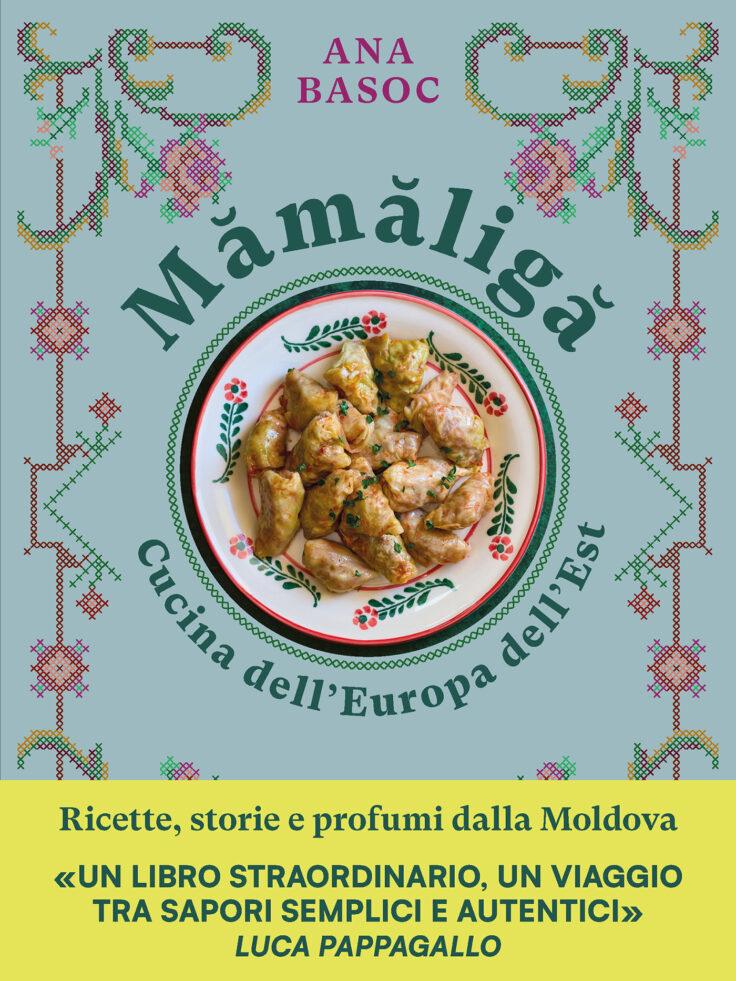 Mămăligă: 80 ricette per scoprire la cucina moldava di Ana Basoc
